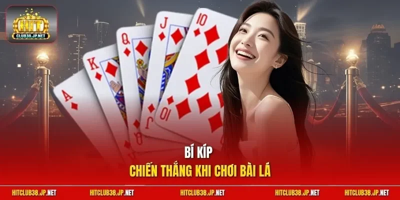 Bí kíp chiến thắng khi chơi bài lá