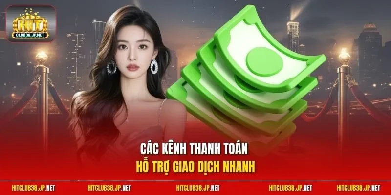 Các kênh thanh toán hỗ trợ giao dịch nhanh