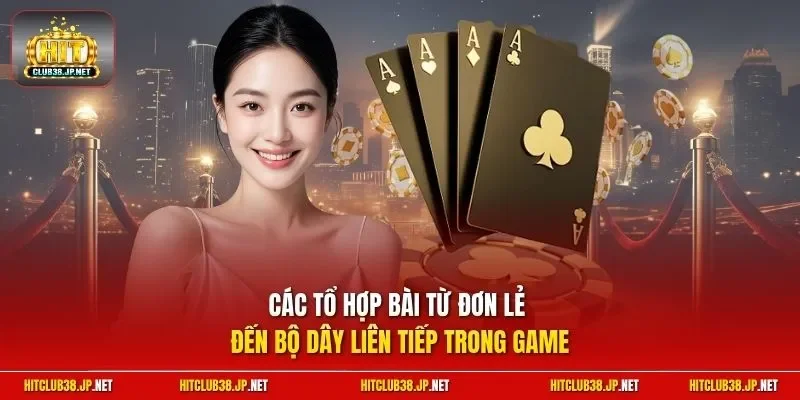 Các tổ hợp bài từ đơn lẻ đến bộ dây liên tiếp trong game