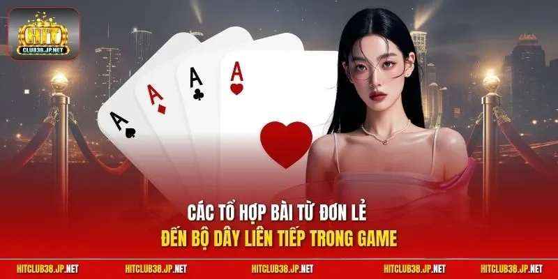 Các tổ hợp bài từ đơn lẻ đến bộ dây liên tiếp trong game