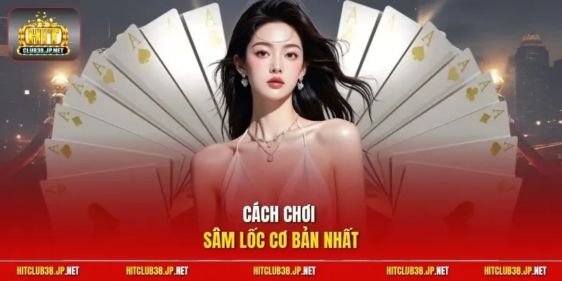 Cách chơi sâm lốc cơ bản nhất