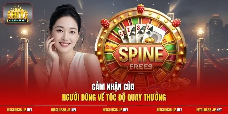 Cảm nhận của người dùng về tốc độ quay thưởng