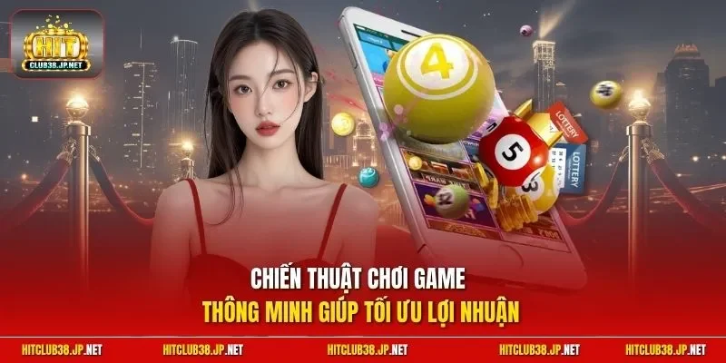 Chiến thuật chơi game thông minh giúp tối ưu lợi nhuận