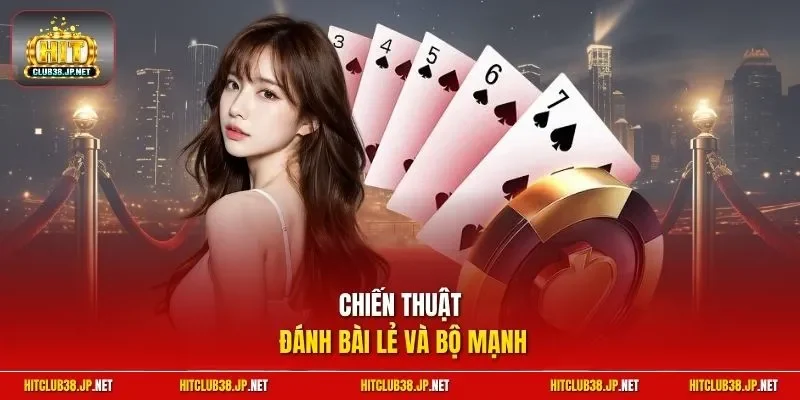 Chiến thuật đánh bài lẻ và bộ mạnh