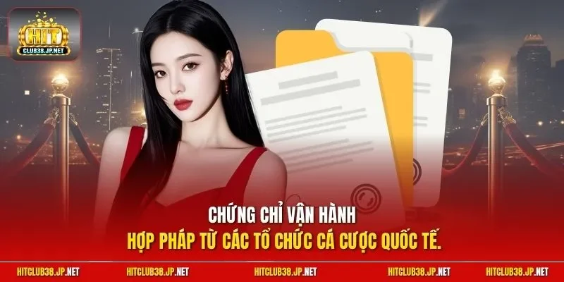 Chứng chỉ vận hành hợp pháp từ các tổ chức cá cược quốc tế.
