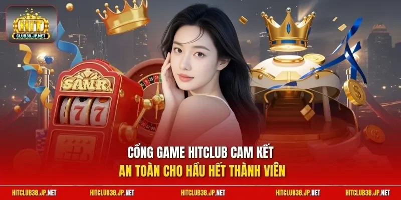 Cổng game HITCLUB cam kết an toàn cho hầu hết thành viên