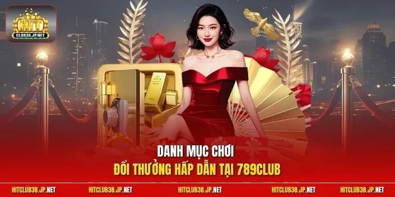 Danh mục chơi đổi thưởng hấp dẫn tại 789club
