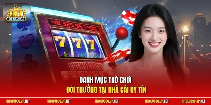 Danh mục trò chơi đổi thưởng tại nhà cái uy tín