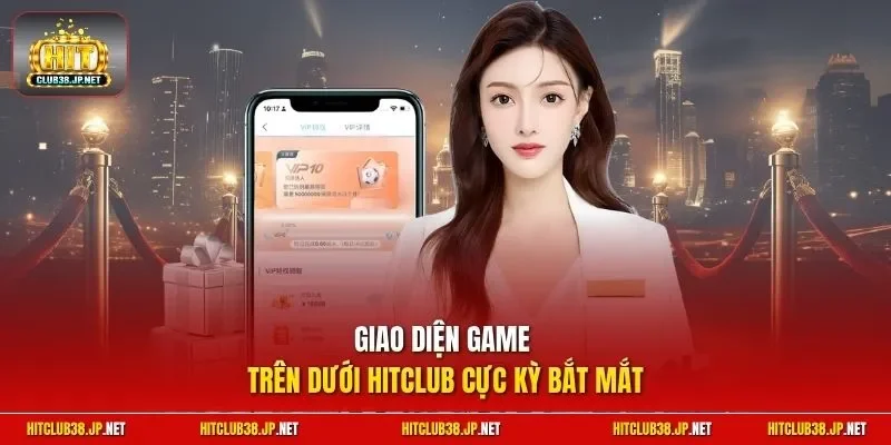 Giao diện game trên dưới HitClub cực kỳ bắt mắt