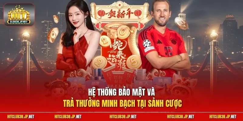 Hệ thống bảo mật và trả thưởng minh bạch tại sảnh cược