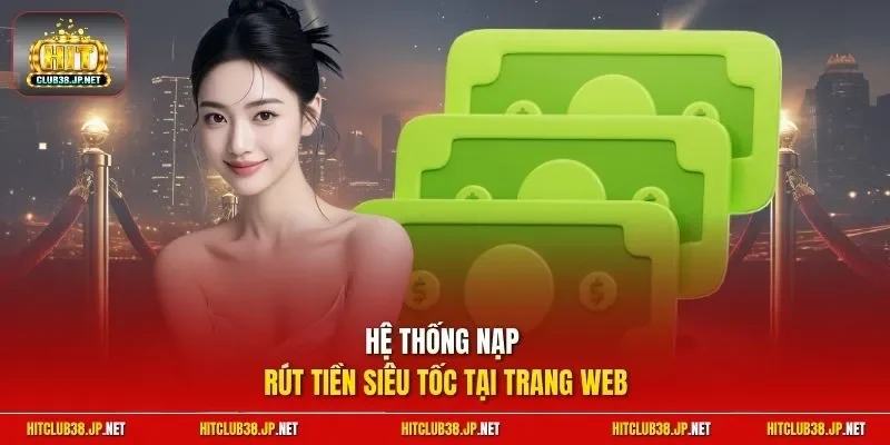 Hệ thống nạp rút tiền siêu tốc tại trang web