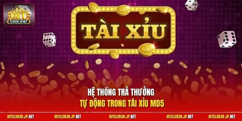 Hệ thống trả thưởng tự động trong Tài Xỉu MD5