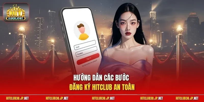 Hướng dẫn các bước đăng ký HitClub an toàn