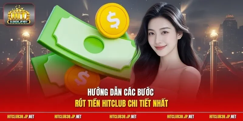 Hướng dẫn các bước rút tiền HitClub chi tiết nhất