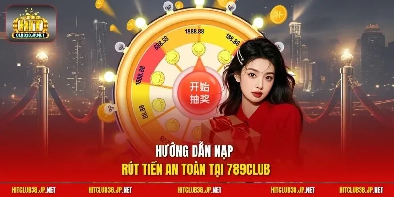  Hướng dẫn nạp rút tiền an toàn tại 789club