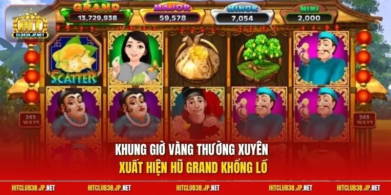 Khung giờ vàng thường xuyên xuất hiện hũ Grand khổng lồ