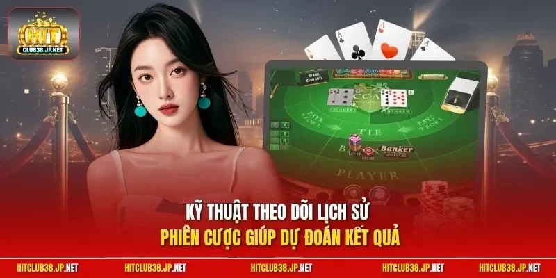 Kỹ thuật theo dõi lịch sử phiên cược giúp dự đoán kết quả