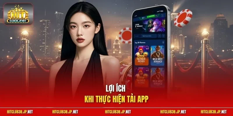 Lợi ích khi thực hiện tải app