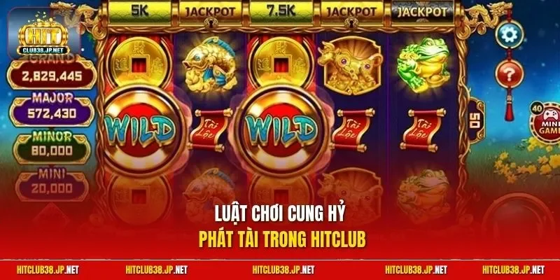 Luật chơi Cung Hỷ Phát Tài trong Hitclub
