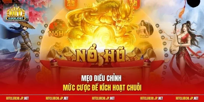 Mẹo điều chỉnh mức cược để kích hoạt chuỗi