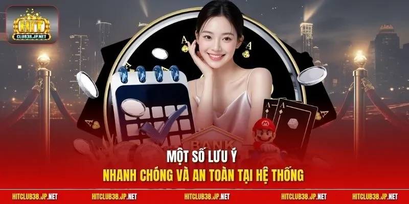Một số lưu ý nhanh chóng và an toàn tại hệ thống