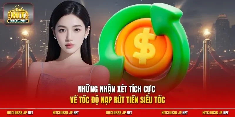 Những nhận xét tích cực về tốc độ nạp rút tiền siêu tốc
