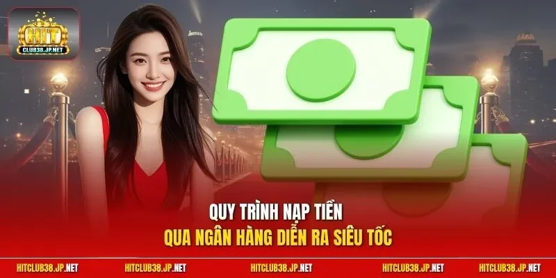 Quy trình nạp tiền qua ngân hàng diễn ra siêu tốc