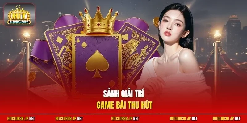Sảnh giải trí game bài thu hút