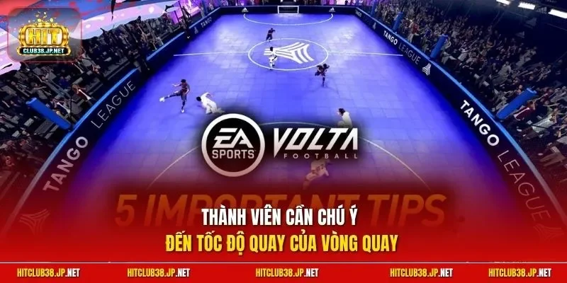 Thành viên cần chú ý đến tốc độ quay của vòng quay