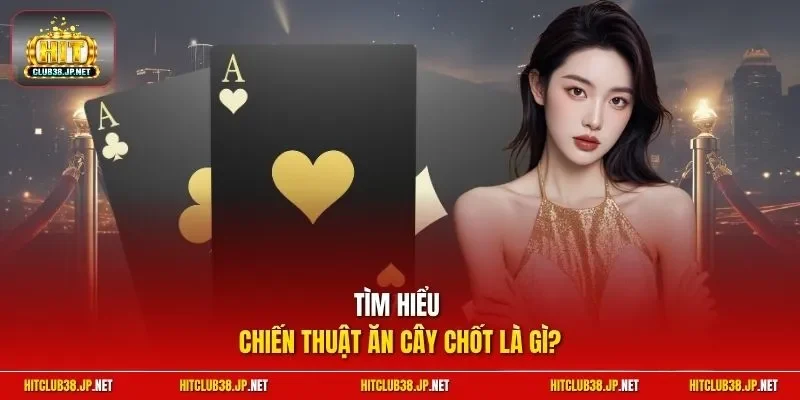 Tìm hiểu chiến thuật ăn cây chốt là gì?