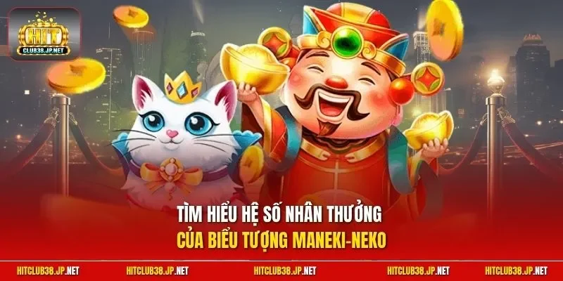Tìm hiểu hệ số nhân thưởng của biểu tượng Maneki-neko