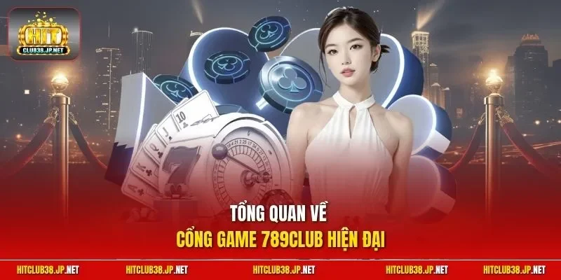 Tổng quan về cổng game 789club hiện đại 