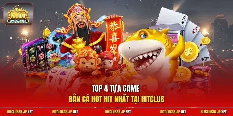 Top 4 tựa game bắn cá hot hit nhất tại Hitclub