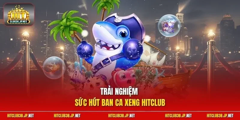 Trải nghiệm sức hút ban ca xeng HitClub