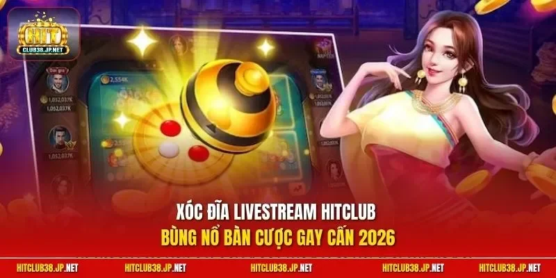 Xóc Đĩa Livestream HitClub