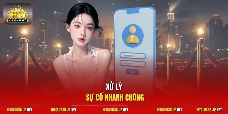Xử lý sự cố nhanh chóng